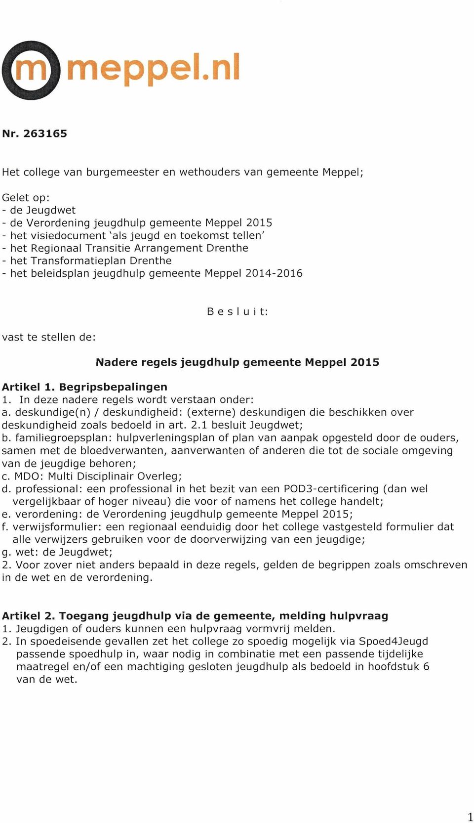 Regionaal Transitie Arrangement Drenthe - het Transformatieplan Drenthe - het beleidsplan jeugdhulp gemeente Meppel 2014-2016 vast te stellen de: Besluit: Nadere regels jeugdhulp gemeente Meppel 2015