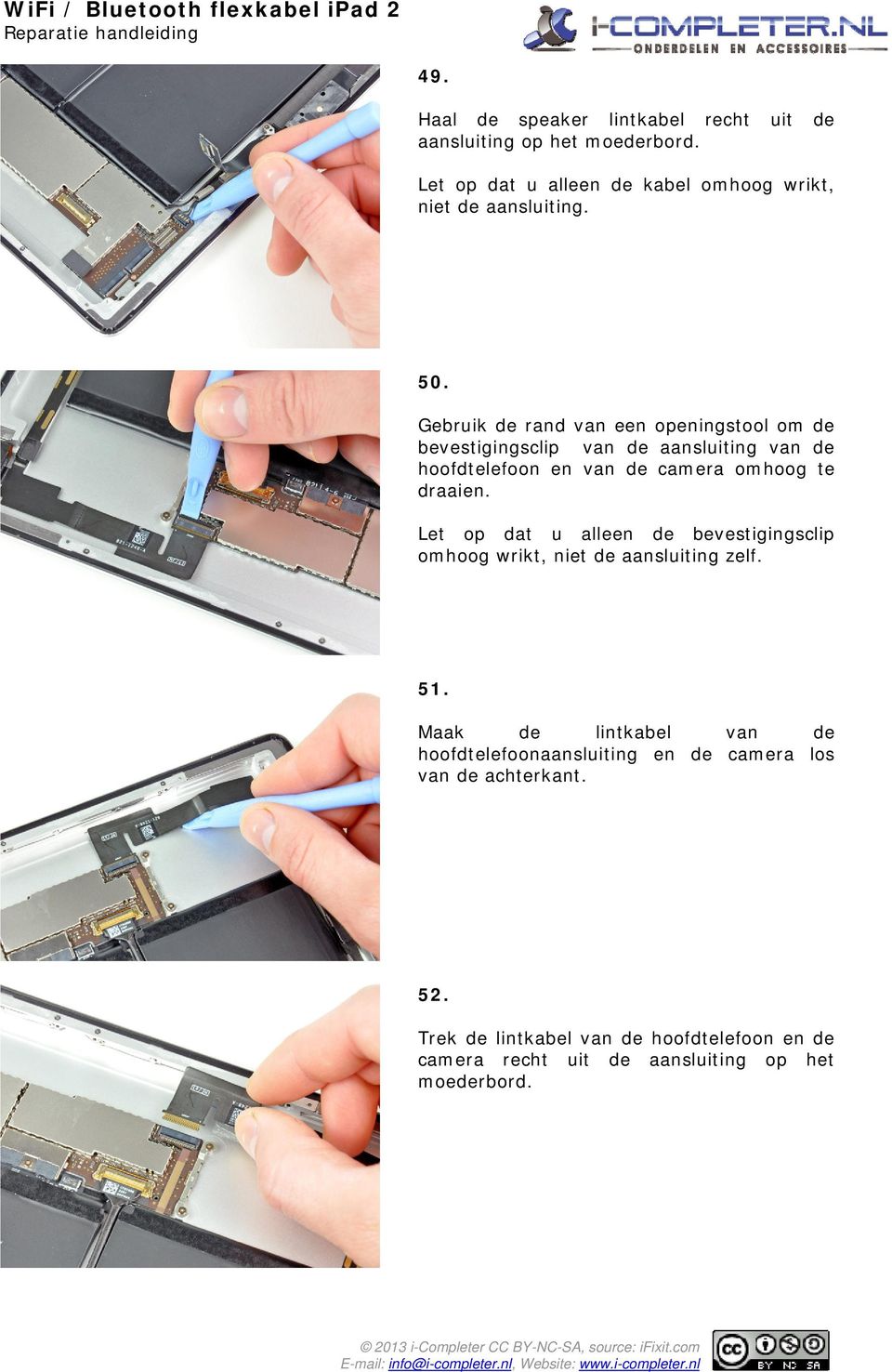 draaien. Let op dat u alleen de bevestigingsclip omhoog wrikt, niet de aansluiting zelf. 51.