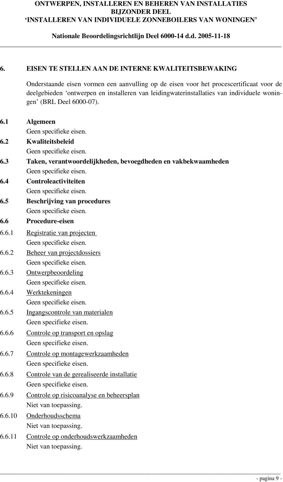 5 Beschrijving van procedures 6.6 Procedure-eisen 6.6.1 Registratie van projecten 6.6.2 Beheer van projectdossiers 6.6.3 Ontwerpbeoordeling 6.6.4 Werktekeningen 6.6.5 Ingangscontrole van materialen 6.