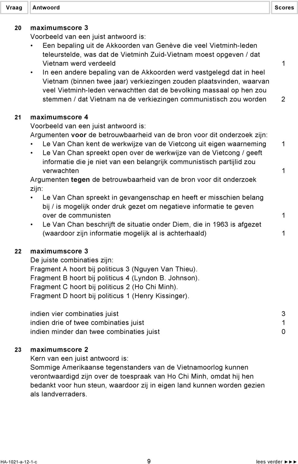 Vietnam na de verkiezingen communistisch zou worden 2 21 maximumscore 4 Argumenten voor de betrouwbaarheid van de bron voor dit onderzoek zijn: Le Van Chan kent de werkwijze van de Vietcong uit eigen