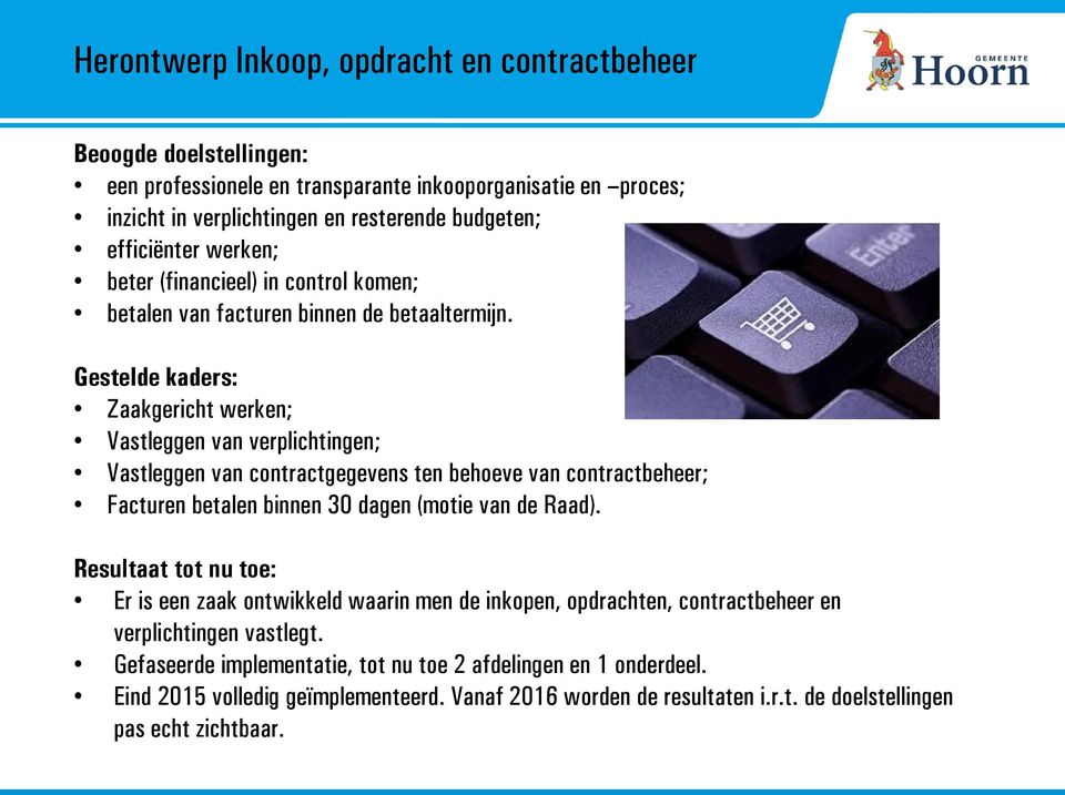 Gestelde kaders: Zaakgericht werken; Vastleggen van verplichtingen; Vastleggen van contractgegevens ten behoeve van contractbeheer; Facturen betalen binnen 30 dagen (motie van de Raad).