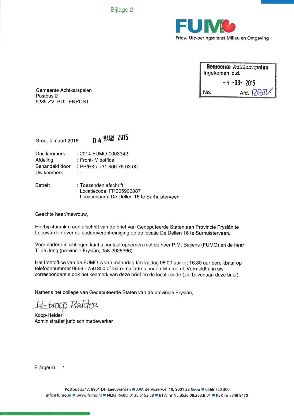 Surhuisterveen Geachte heer/mevrouw, Hierbij stuur ik u een afschrift van de brief van Gedeputeerde Staten aan Provincie Fryslân te Leeuwarden over de bodemverontreiniging op de locatie De Dellen 16
