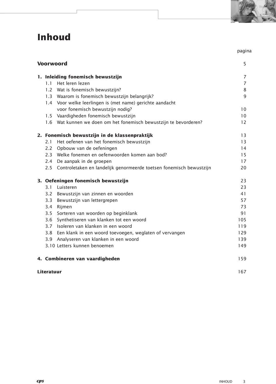 12 2. Fonemisch bewustzijn in de klassenpraktijk 13 2.1 Het oefenen van het fonemisch bewustzijn 13 2.2 Opbouw van de oefeningen 14 2.3 Welke fonemen en oefenwoorden komen aan bod? 15 2.