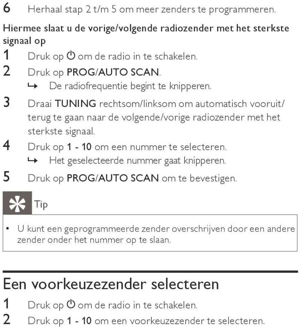 3 Draai TUNING rechtsom/linksom om automatisch vooruit/ terug te gaan naar de volgende/vorige radiozender met het sterkste signaal. 4 Druk op 1-10 om een nummer te selecteren.