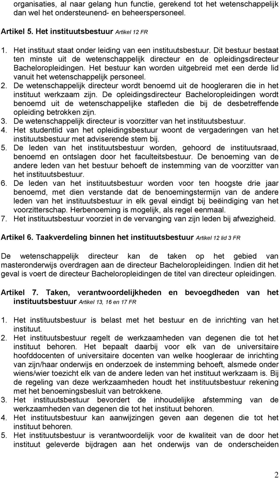 Het bestuur kan worden uitgebreid met een derde lid vanuit het wetenschappelijk personeel. 2. De wetenschappelijk directeur wordt benoemd uit de hoogleraren die in het instituut werkzaam zijn.