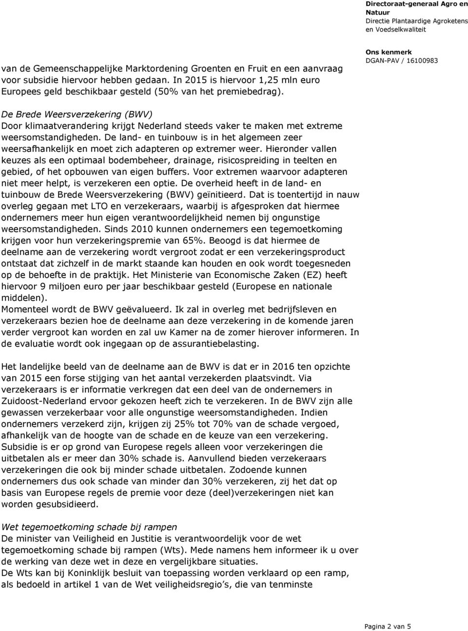 De Brede Weersverzekering (BWV) Door klimaatverandering krijgt Nederland steeds vaker te maken met extreme weersomstandigheden.