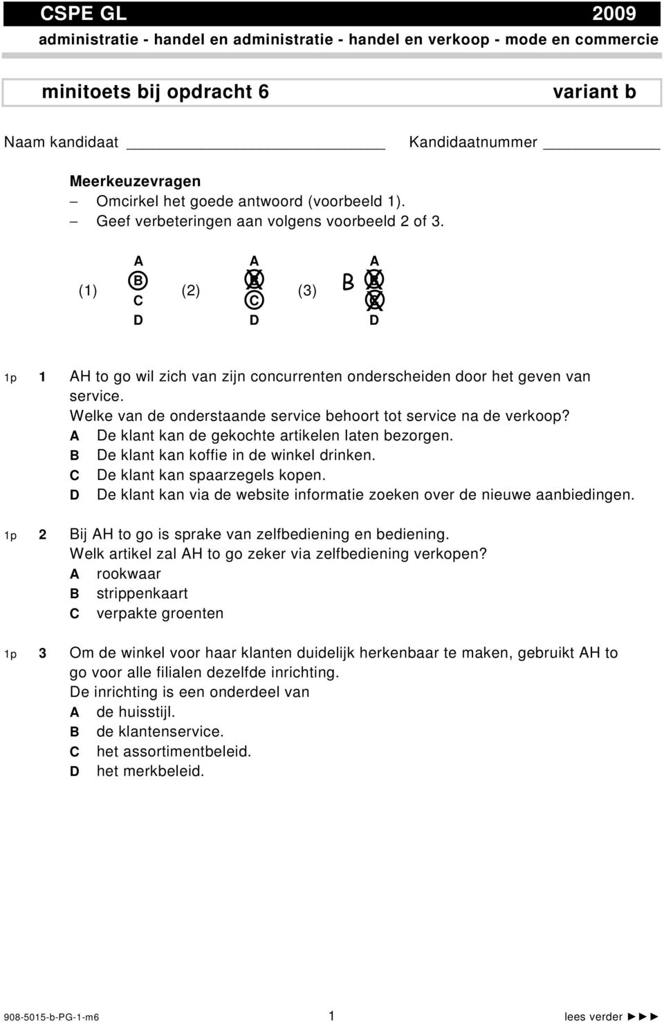 (1) A B C D A B (2) X (3) C D A B X C D B X 1p 1 AH to go wil zich van zijn concurrenten onderscheiden door het geven van service. Welke van de onderstaande service behoort tot service na de verkoop?