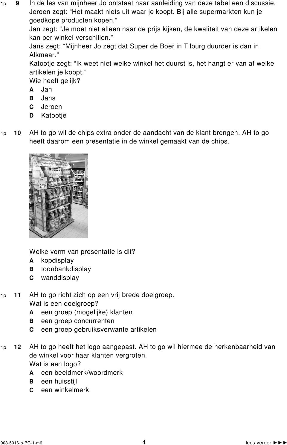 Katootje zegt: Ik weet niet welke winkel het duurst is, het hangt er van af welke artikelen je koopt. Wie heeft gelijk?