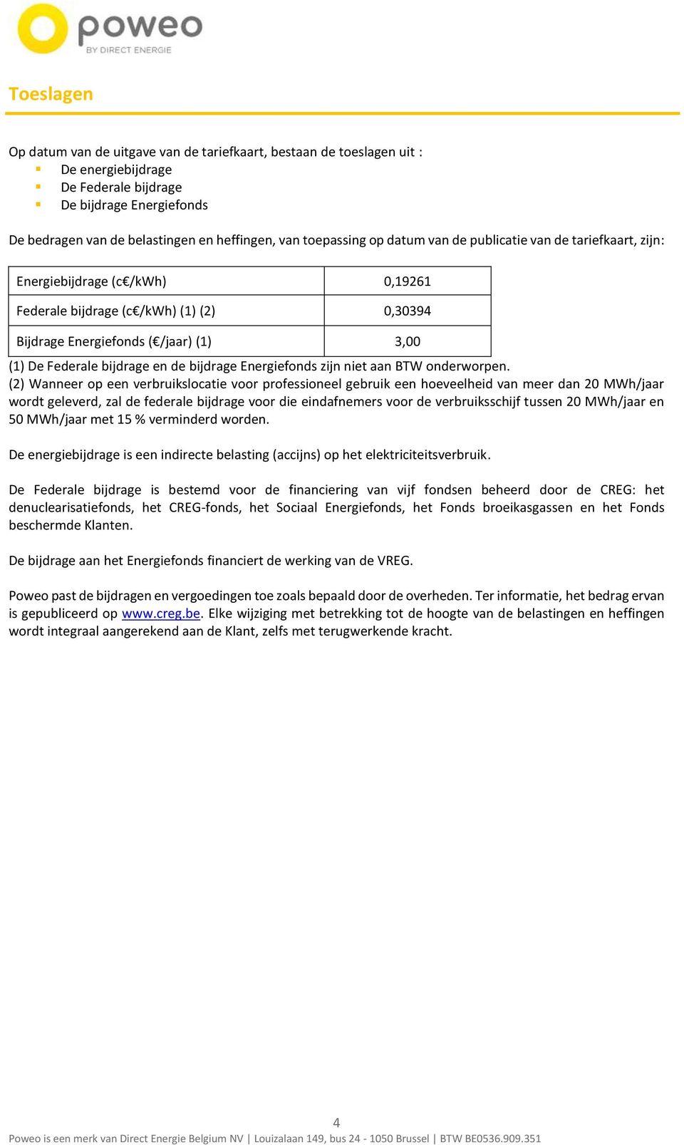 bijdrage en de bijdrage Energiefonds zijn niet aan BTW onderworpen.