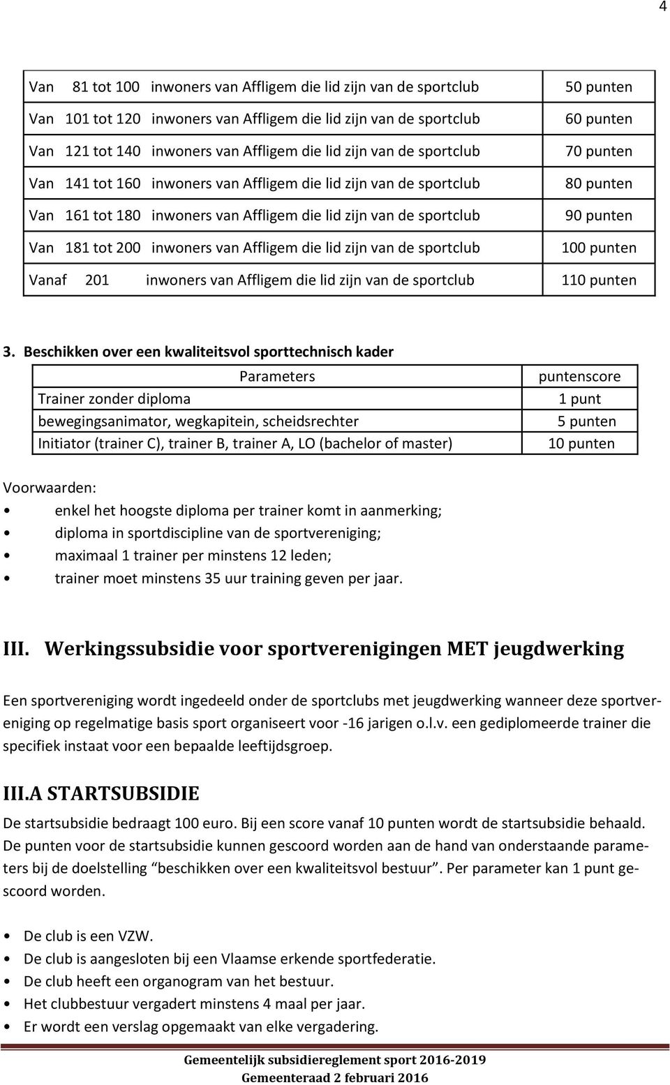 zijn van de sportclub 60 punten 70 punten 80 punten 90 punten 100 punten Vanaf 201 inwoners van Affligem die lid zijn van de sportclub 110 punten 3.