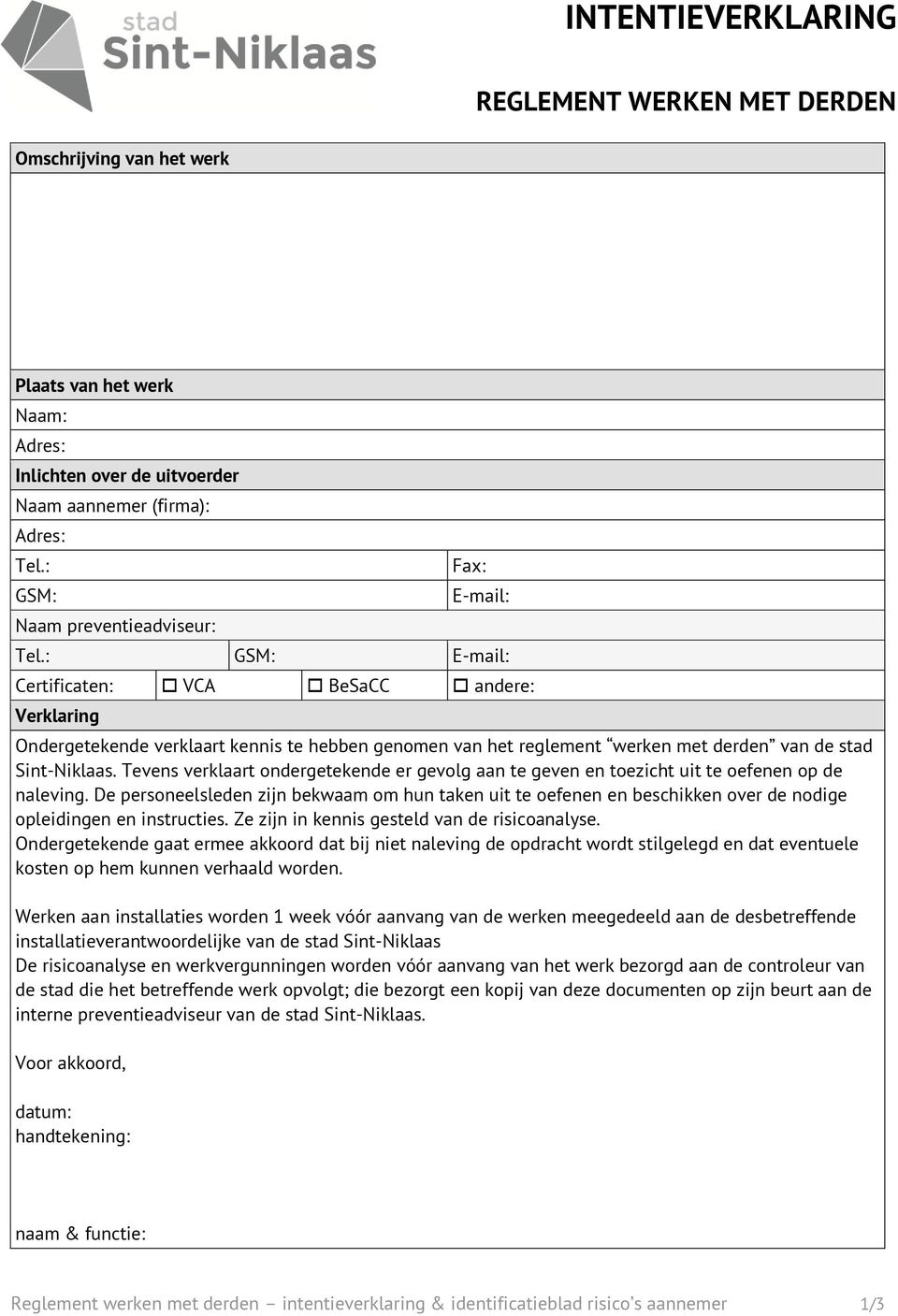 : GSM: E-mail: Certificaten: VCA BeSaCC andere: Verklaring Ondergetekende verklaart kennis te hebben genomen van het reglement werken met derden van de stad Sint-Niklaas.