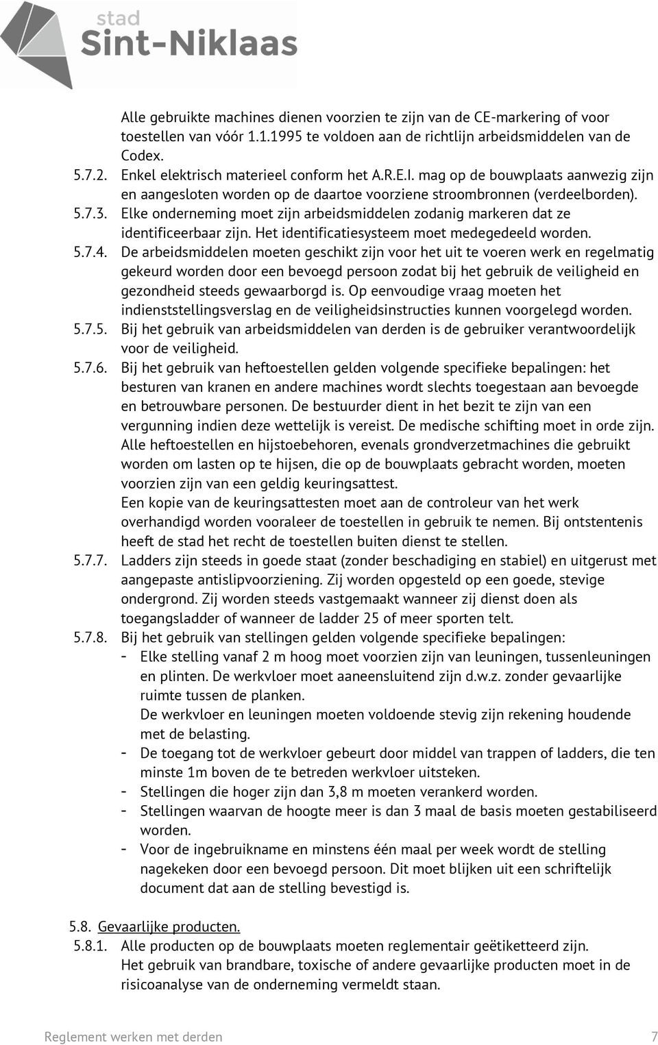 Elke onderneming moet zijn arbeidsmiddelen zodanig markeren dat ze identificeerbaar zijn. Het identificatiesysteem moet medegedeeld worden. 5.7.4.