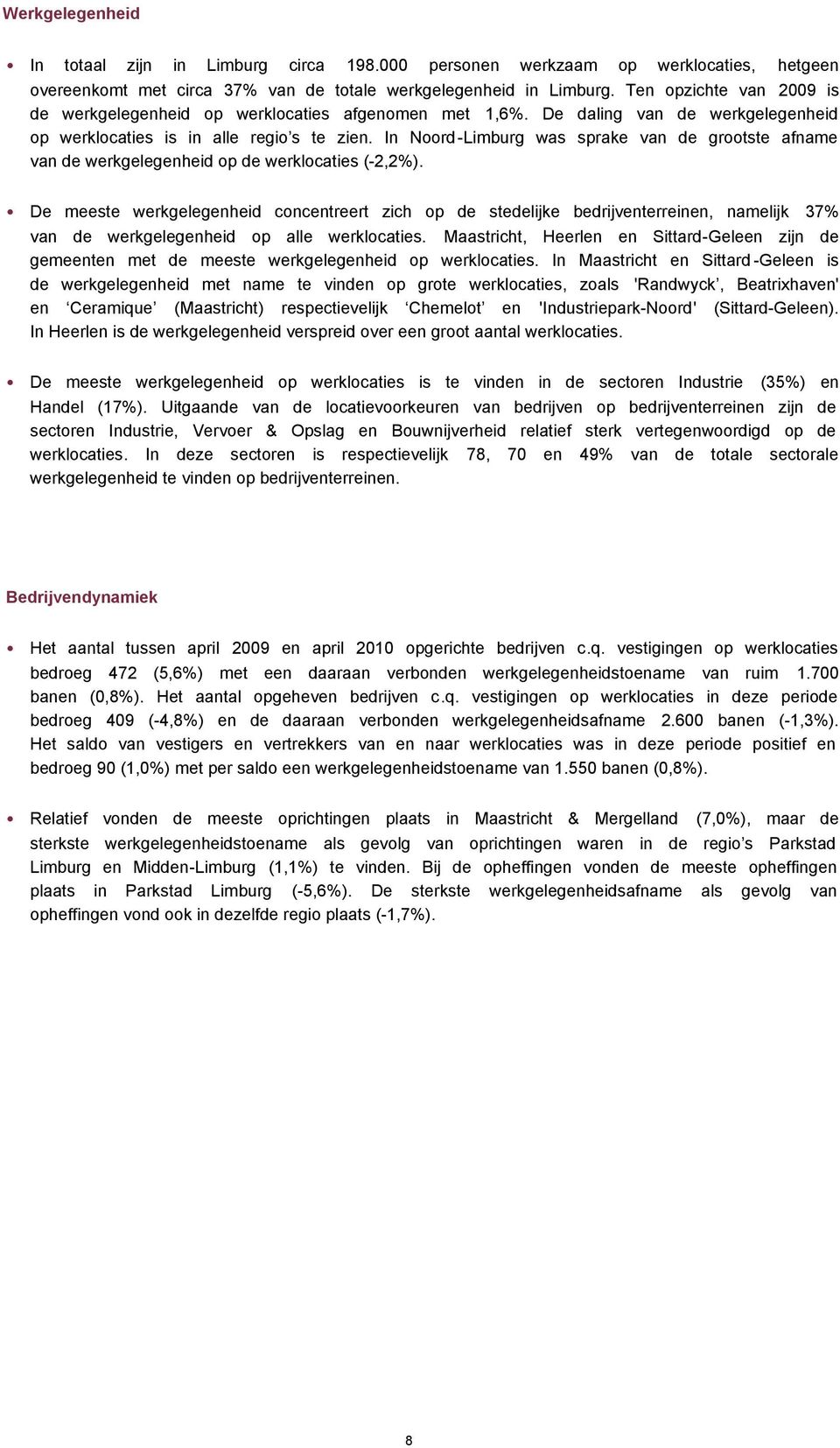 In Noord-Limburg was sprake van de grootste afname van de werkgelegenheid op de werklocaties (-2,2%).