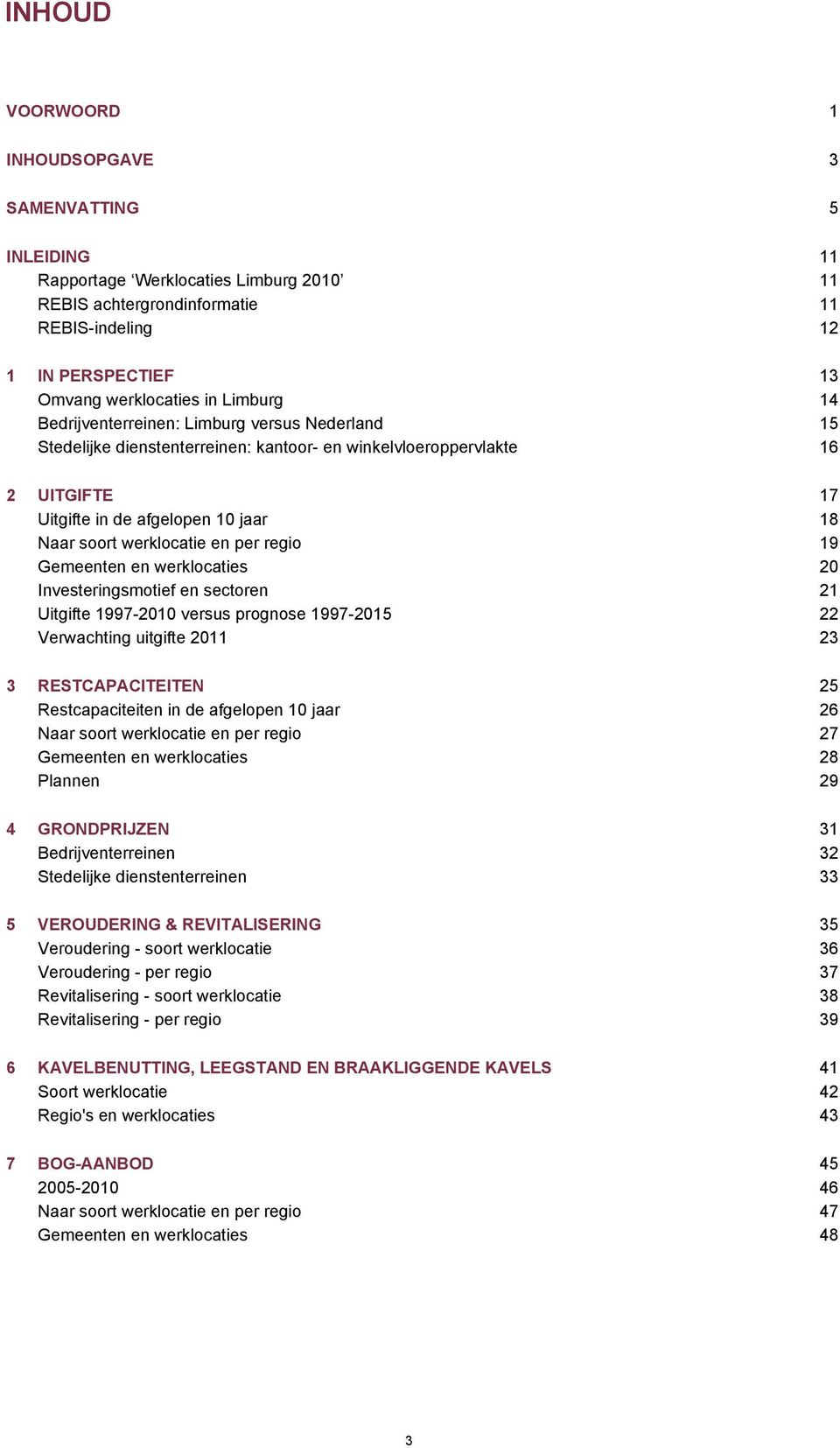 en per regio 19 Gemeenten en werklocaties 20 Investeringsmotief en sectoren 21 Uitgifte 1997-2010 versus prognose 1997-2015 22 Verwachting uitgifte 2011 23 3 RESTCAPACITEITEN 25 Restcapaciteiten in