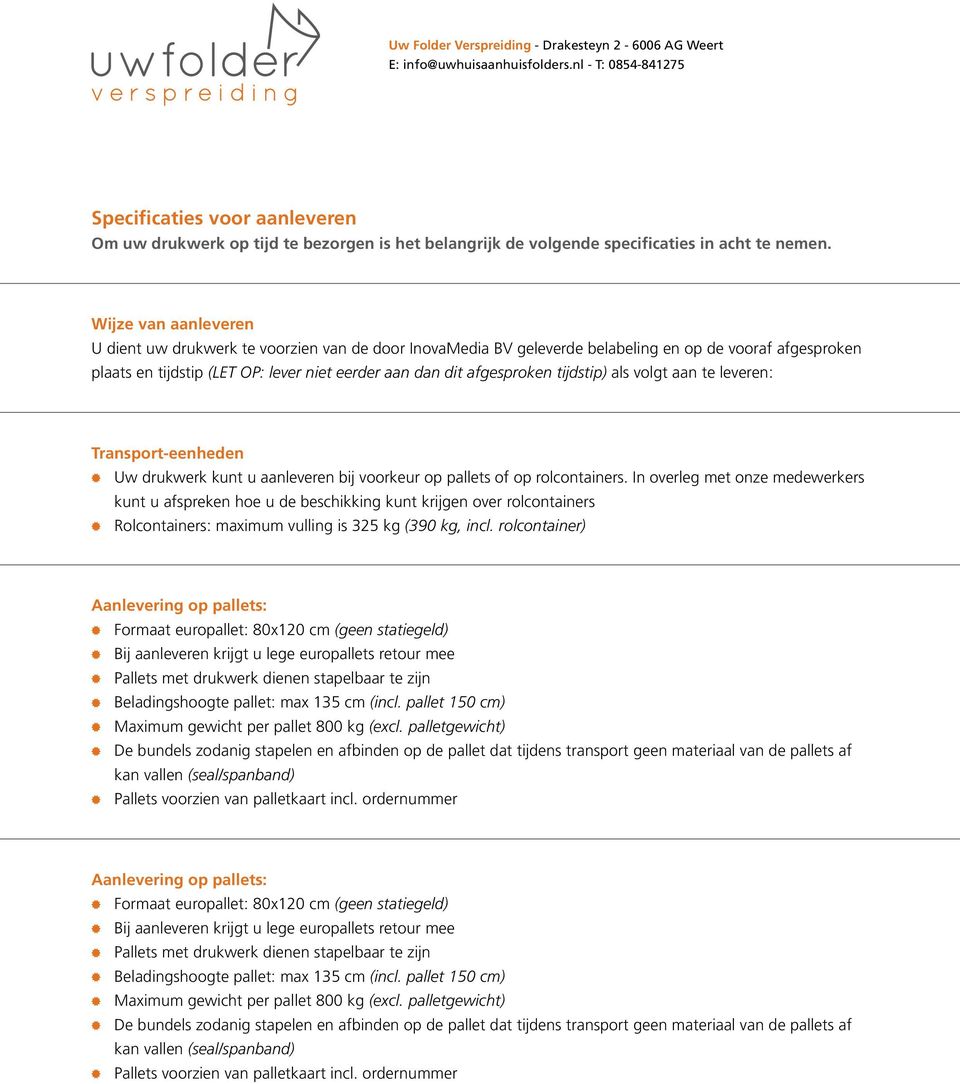 tijdstip) als volgt aan te leveren: Transport-eenheden Uw drukwerk kunt u aanleveren bij voorkeur op pallets of op rolcontainers.