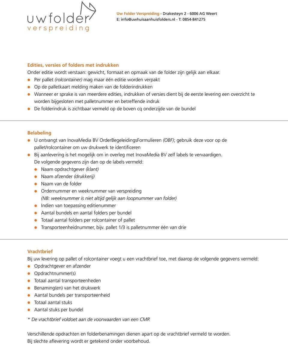 levering een overzicht te worden bijgesloten met palletnummer en betreffende indruk De folderindruk is zichtbaar vermeld op de boven cq onderzijde van de bundel Belabeling U ontvangt van InovaMedia