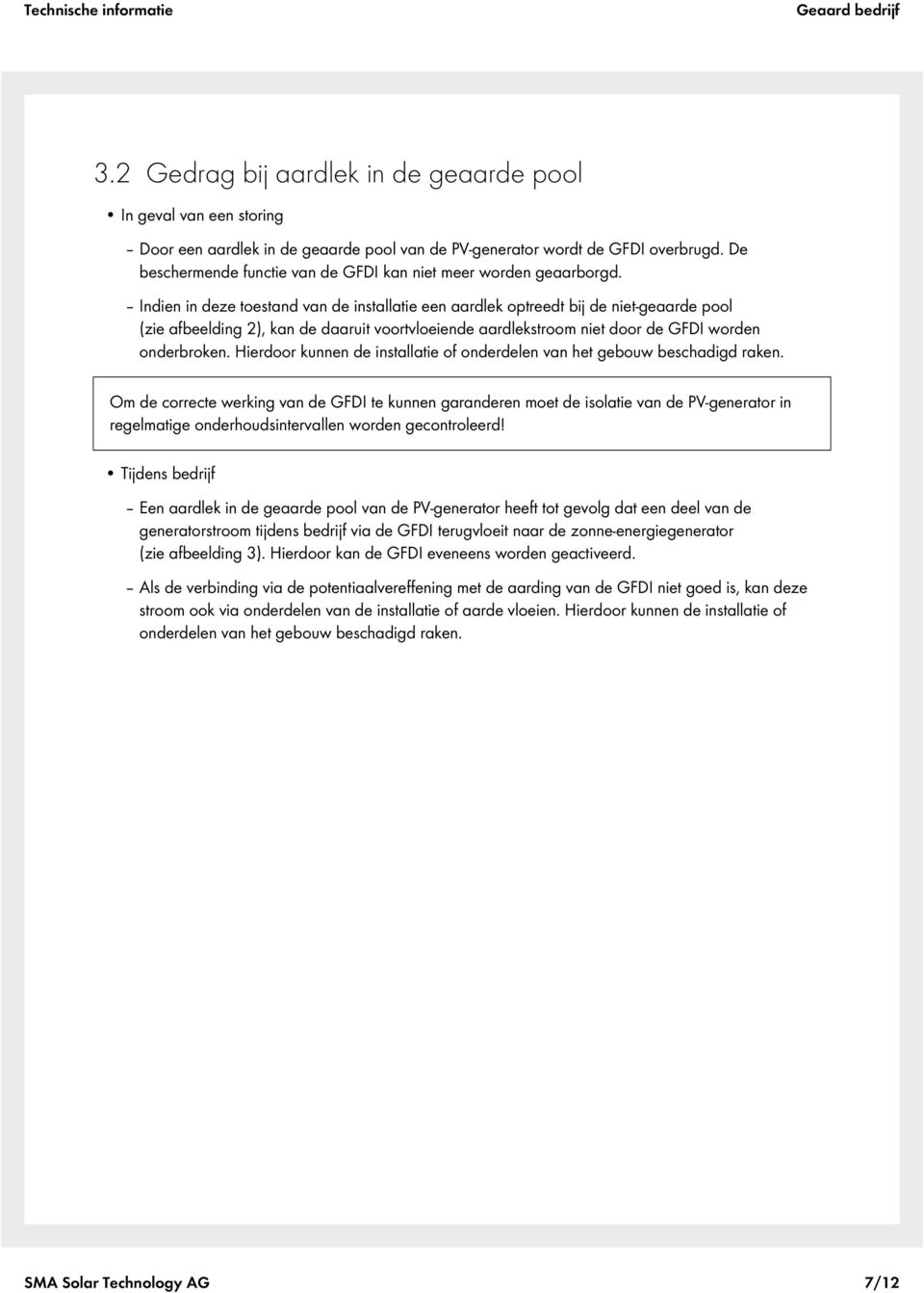 Indien in deze toestand van de installatie een aardlek optreedt bij de niet-geaarde pool (zie afbeelding 2), kan de daaruit voortvloeiende aardlekstroom niet door de GFDI worden onderbroken.