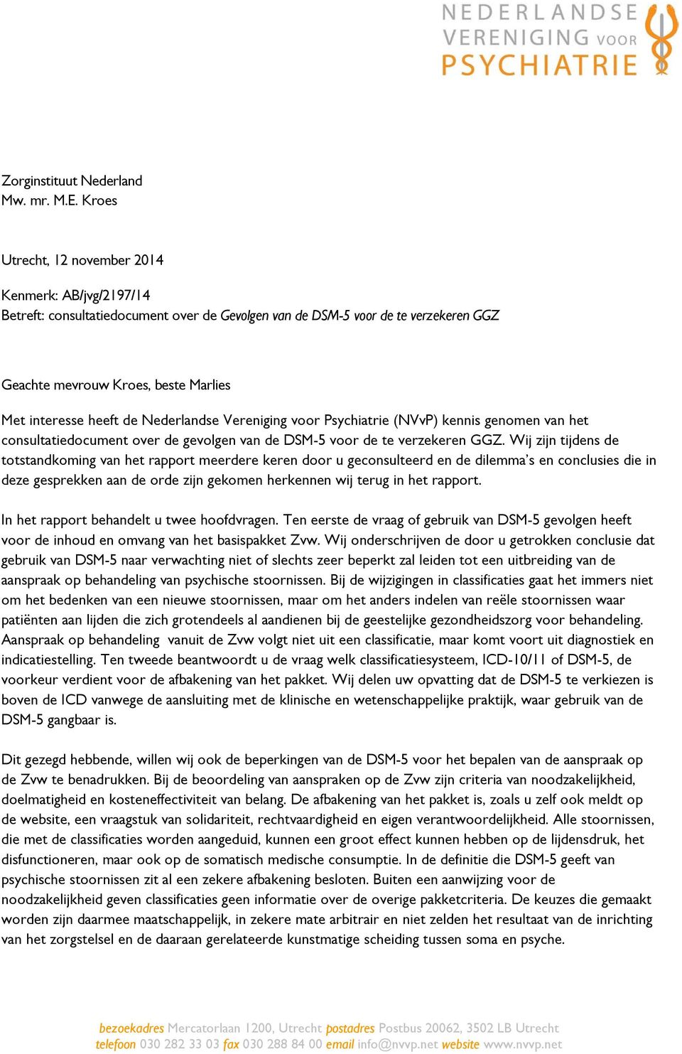 de Nederlandse Vereniging voor Psychiatrie (NVvP) kennis genomen van het consultatiedocument over de gevolgen van de DSM-5 voor de te verzekeren GGZ.