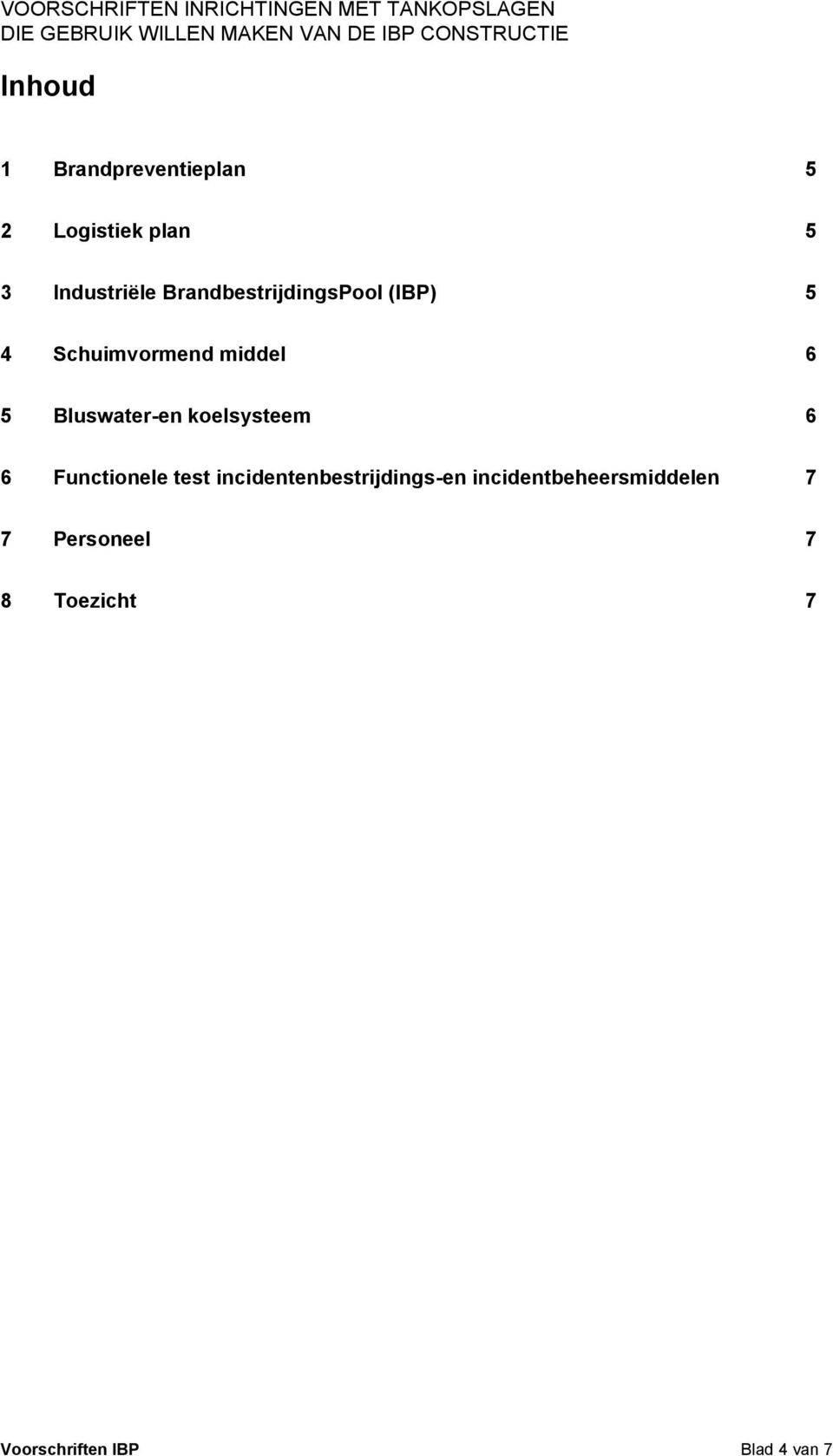 5 4 Schuimvormend middel 6 5 Bluswater-en koelsysteem 6 6 Functionele test