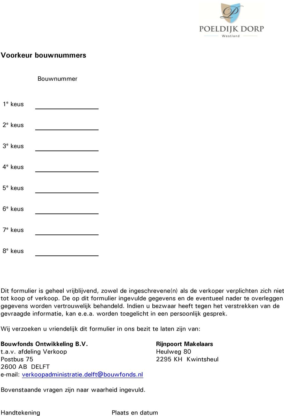 Indien u bezwaar heeft tegen het verstrekken van de gevraagde informatie, kan e.e.a. worden toegelicht in een persoonlijk gesprek.