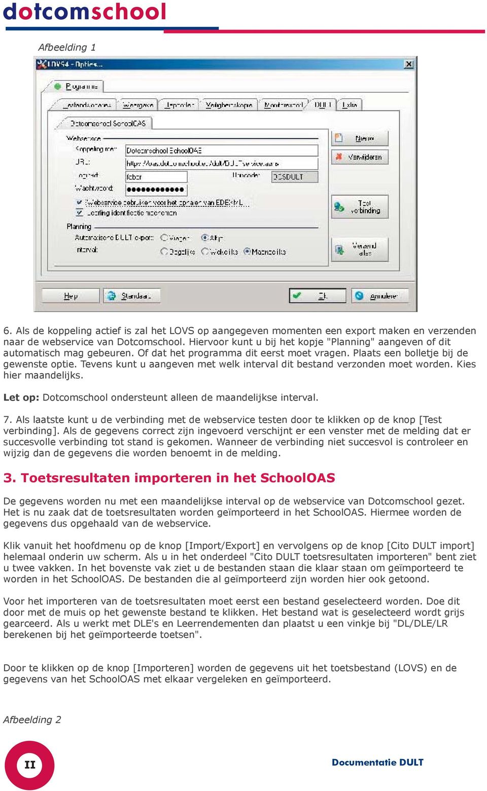 Tevens kunt u aangeven met welk interval dit bestand verzonden moet worden. Kies hier maandelijks. Let op: Dotcomschool ondersteunt alleen de maandelijkse interval. 7.