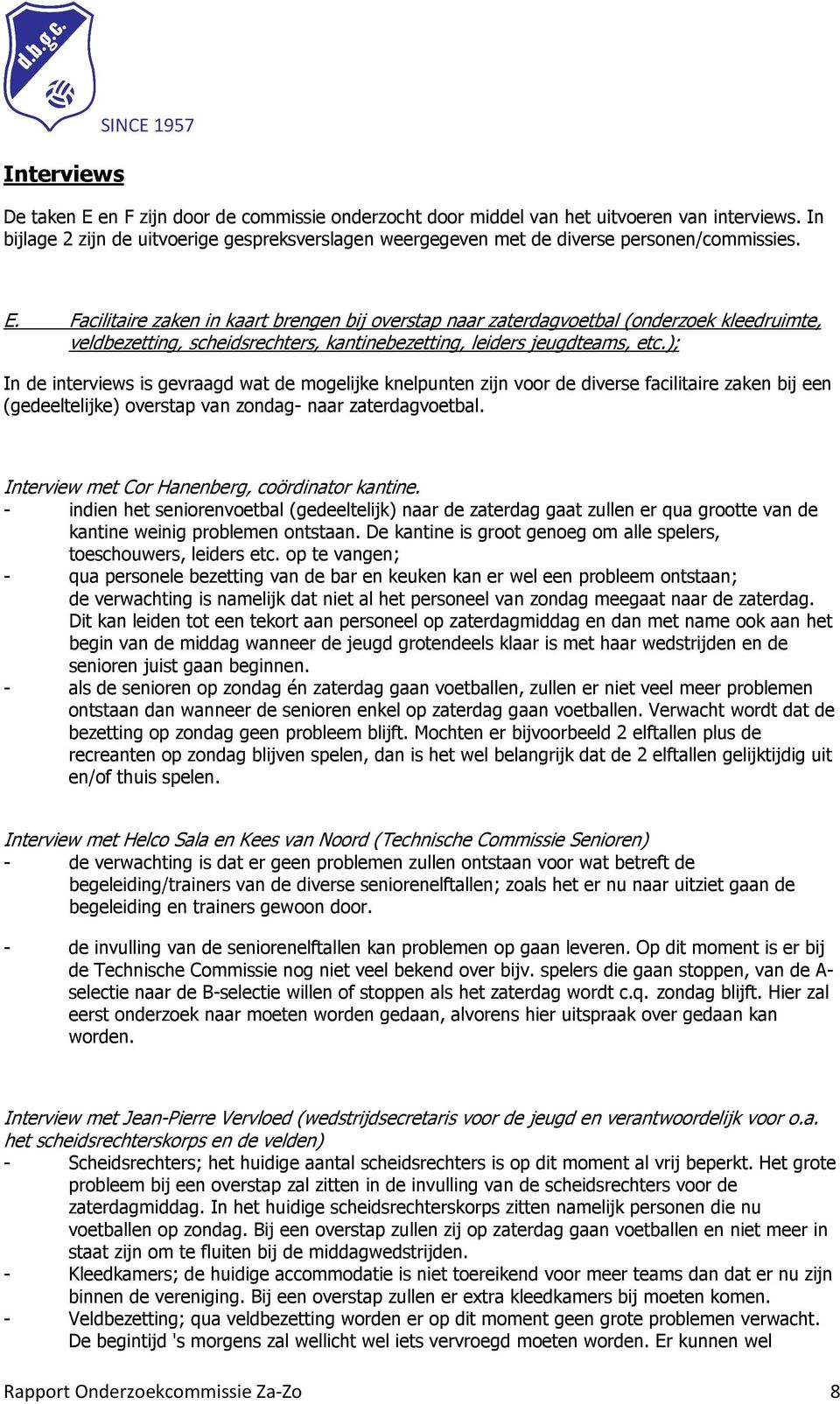 Facilitaire zaken in kaart brengen bij overstap naar zaterdagvoetbal (onderzoek kleedruimte, veldbezetting, scheidsrechters, kantinebezetting, leiders jeugdteams, etc.