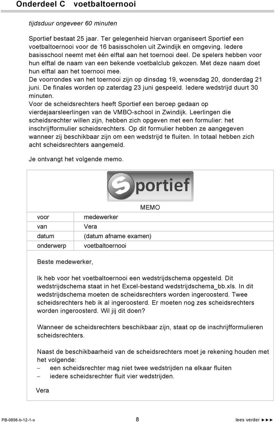 De rondes het toernooi zijn op dinsdag 19, woensdag 20, donderdag 21 juni. De finales worden op zaterdag 23 juni gespeeld. Iedere wedstrijd duurt 30 minuten.