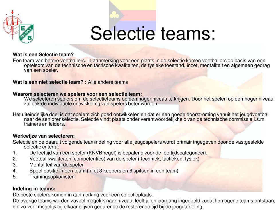 speler. Wat is een niet selectie team? : Alle andere teams Waarom selecteren we spelers voor een selectie team: We selecteren spelers om de selectieteams op een hoger niveau te krijgen.