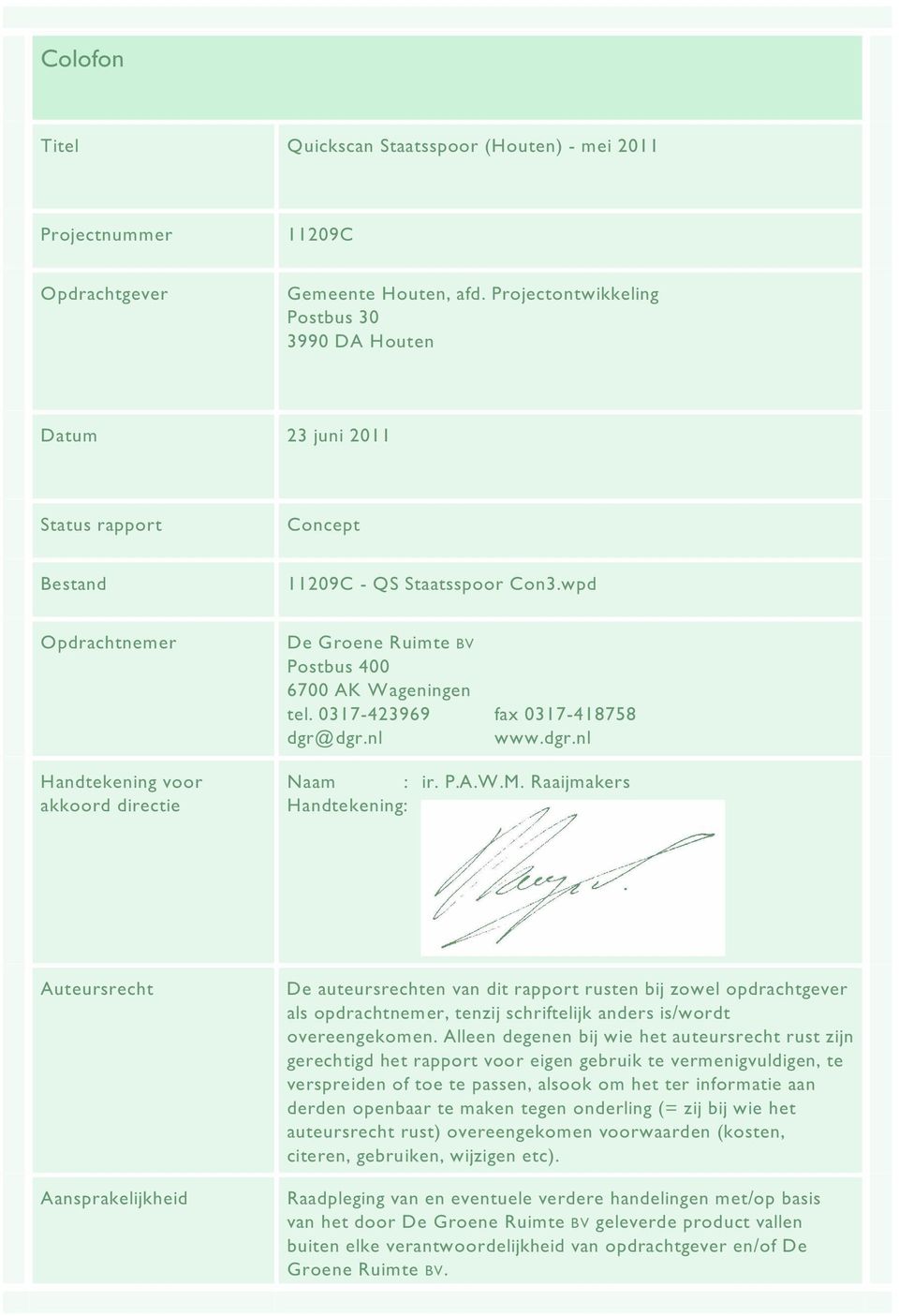 wpd Opdrachtnemer Handtekening voor akkoord directie De Groene Ruimte BV Postbus 400 6700 AK Wageningen tel. 0317-423969 fax 0317-418758 dgr@dgr.nl www.dgr.nl Naam : ir. P.A.W.M.