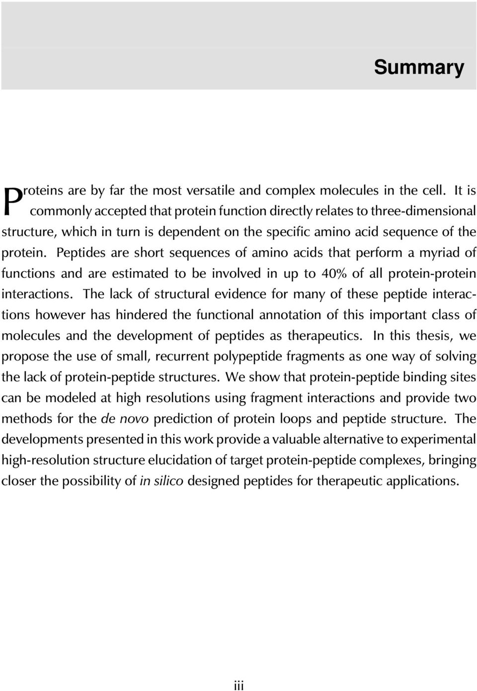 Peptides are short sequences of amino acids that perform a myriad of functions and are estimated to be involved in up to 40% of all protein-protein interactions.