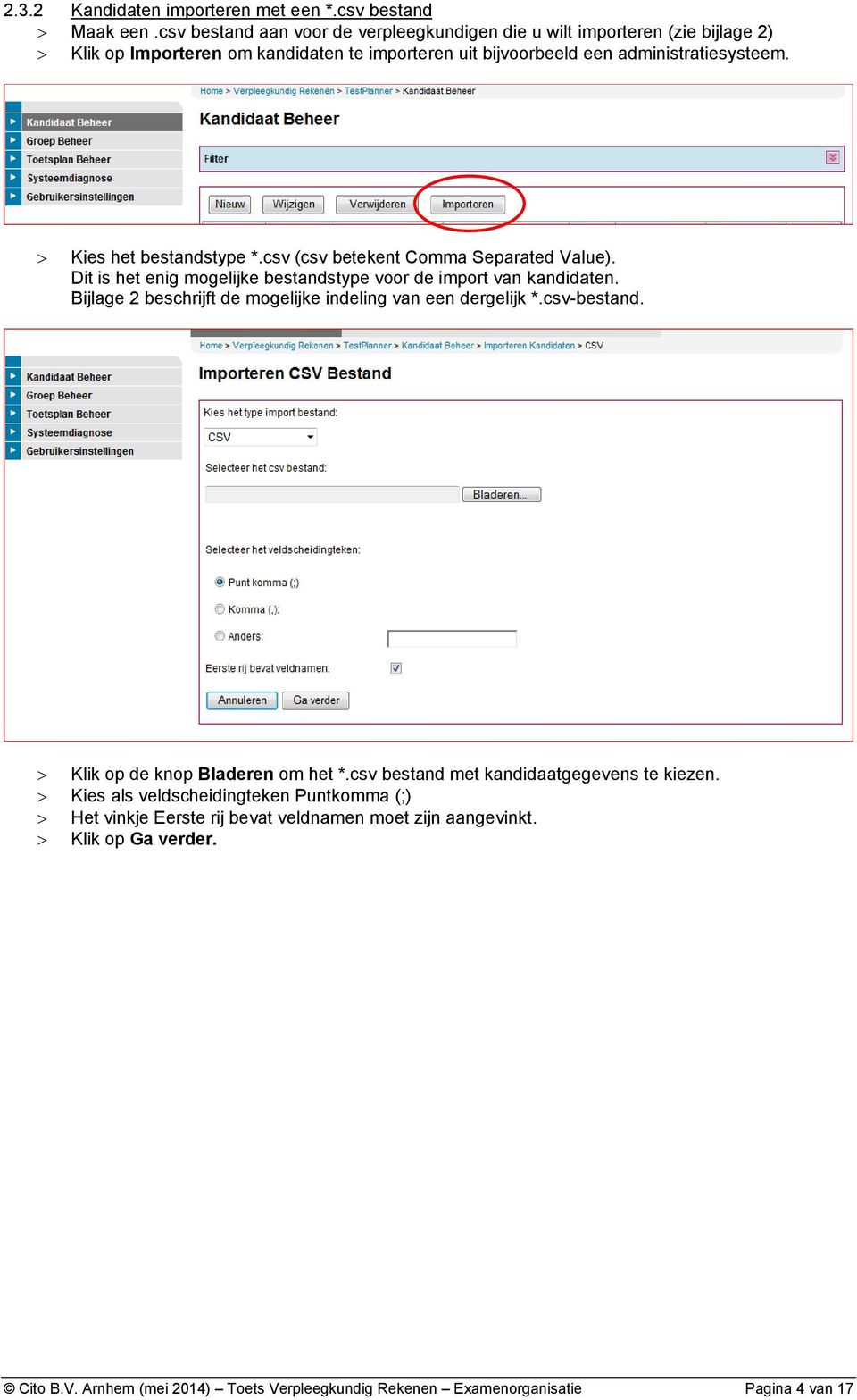 Kies het bestandstype *.csv (csv betekent Comma Separated Value). Dit is het enig mogelijke bestandstype voor de import van kandidaten.