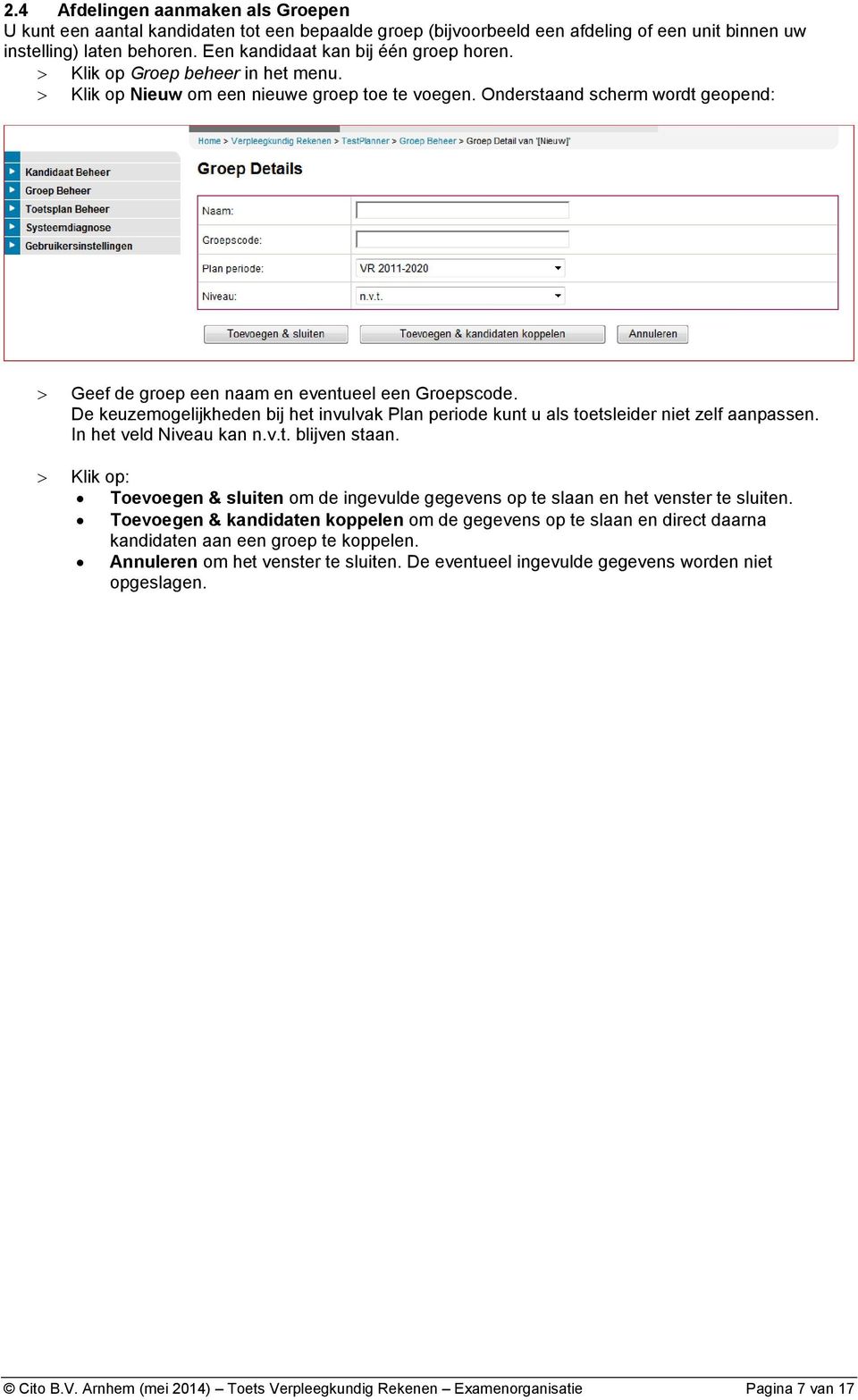 Onderstaand scherm wordt geopend: Geef de groep een naam en eventueel een Groepscode. De keuzemogelijkheden bij het invulvak Plan periode kunt u als toetsleider niet zelf aanpassen.