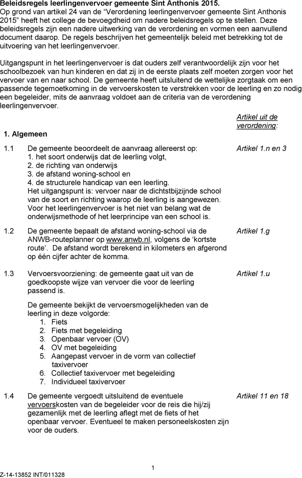 Deze beleidsregels zijn een nadere uitwerking van de verordening en vormen een aanvullend document daarop.