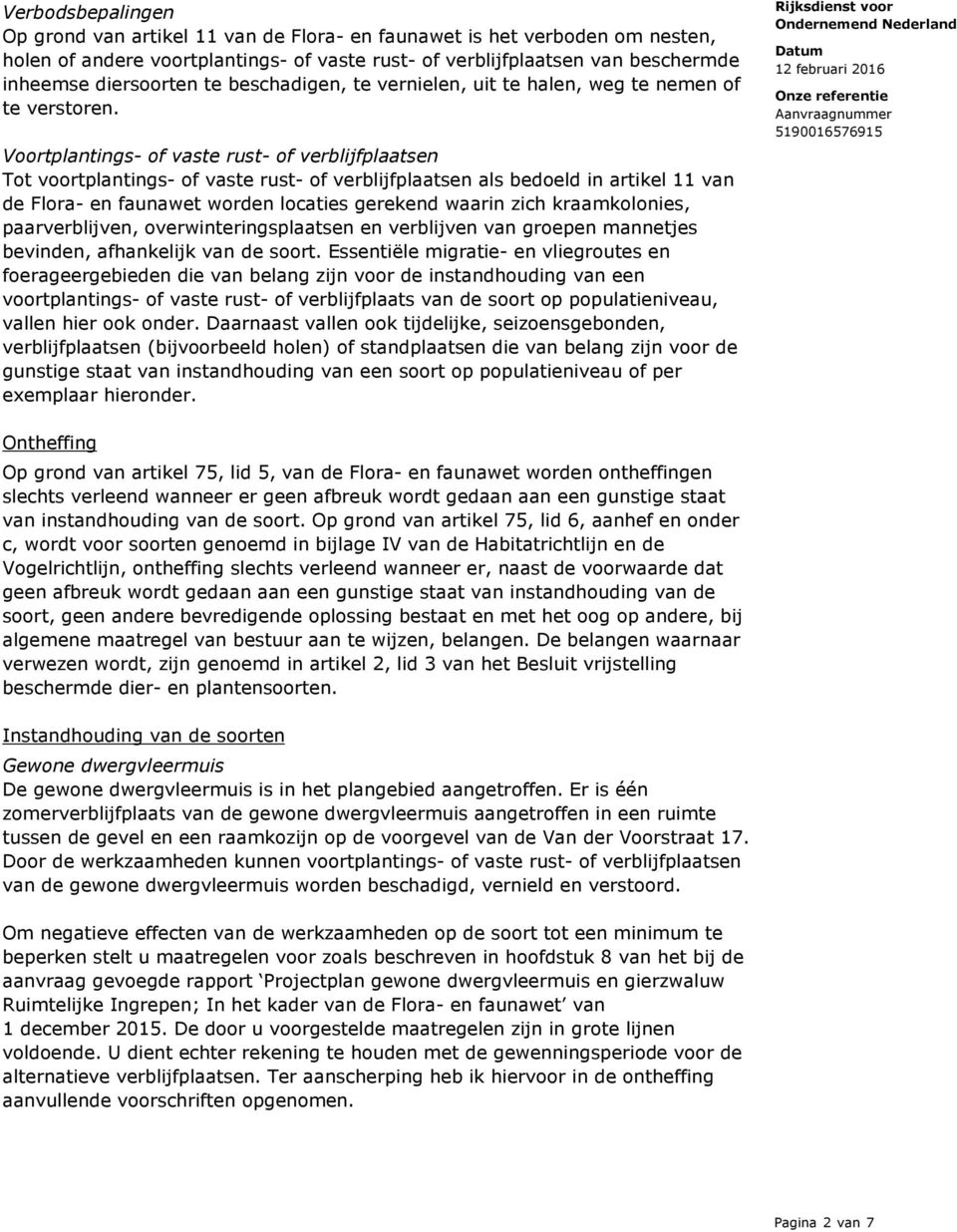 Voortplantings- of vaste rust- of verblijfplaatsen Tot voortplantings- of vaste rust- of verblijfplaatsen als bedoeld in artikel 11 van de Flora- en faunawet worden locaties gerekend waarin zich