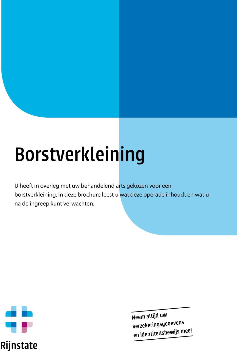 In deze brochure leest u wat deze operatie inhoudt en wat u