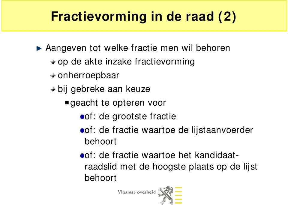 voor of: de grootste fractie of: de fractie waartoe de lijstaanvoerder behoort