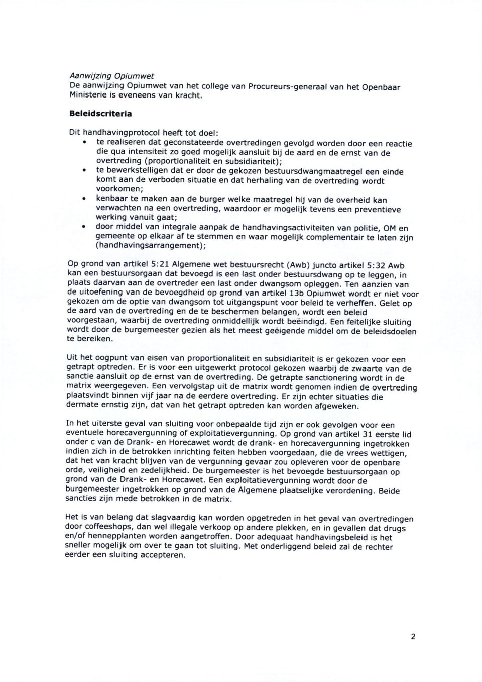 ernst van de overtreding (proportionaliteit en subsidiariteit); te bewerkstelligen dat er door de gekozen bestuursdwangmaatregel een einde komt aan de verboden situatie en dat herhaling van de