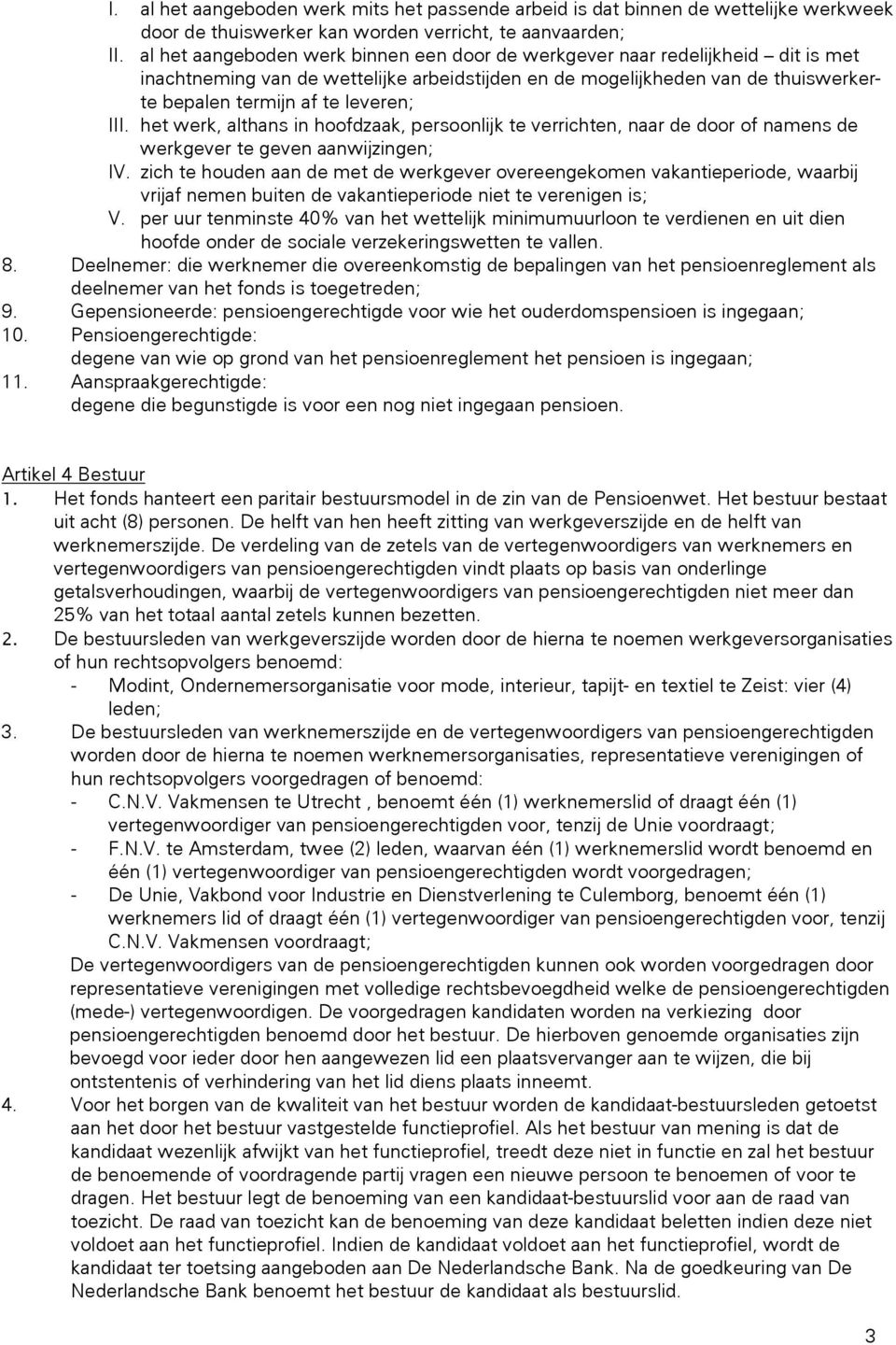 III. het werk, althans in hoofdzaak, persoonlijk te verrichten, naar de door of namens de werkgever te geven aanwijzingen; IV.