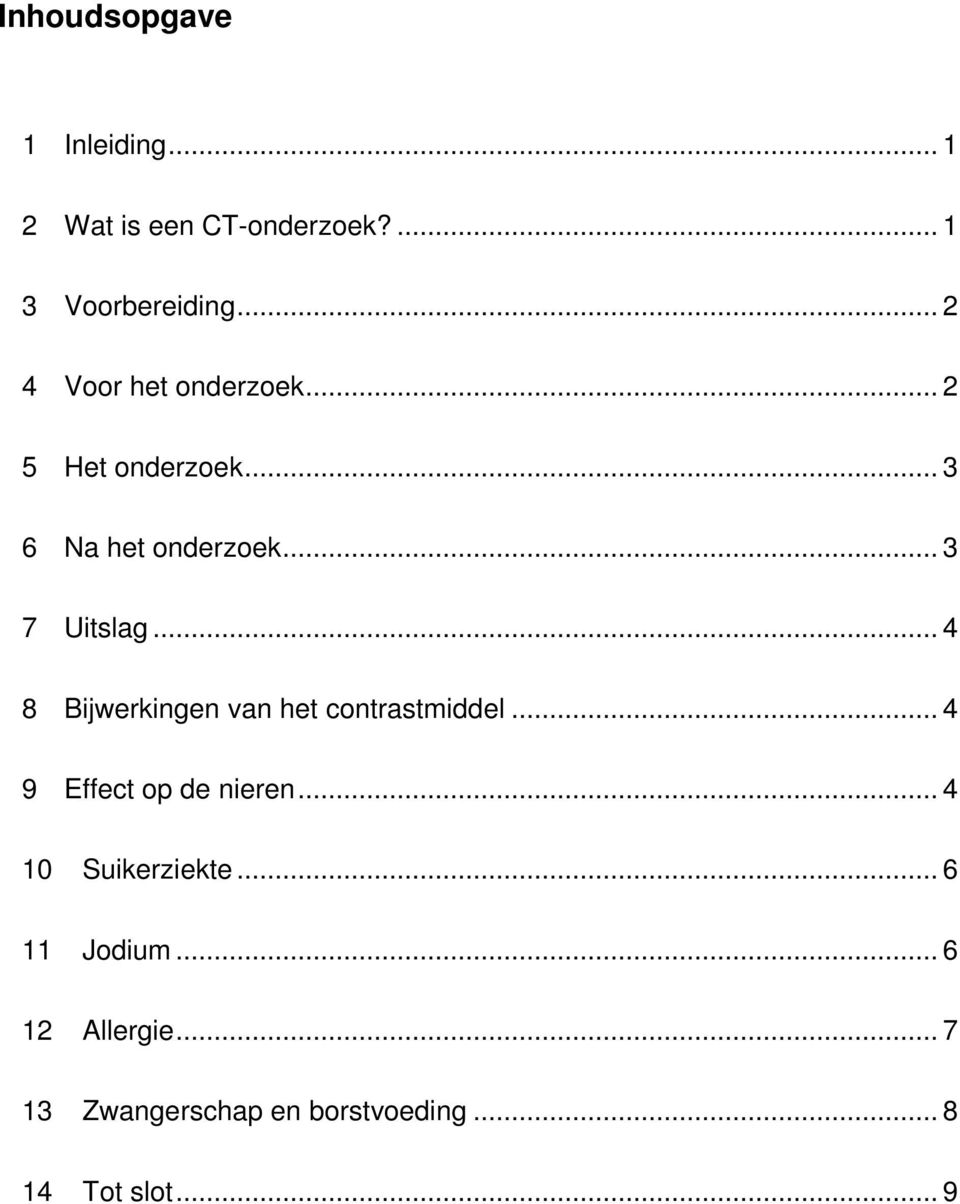 .. 4 8 Bijwerkingen van het contrastmiddel... 4 9 Effect op de nieren.