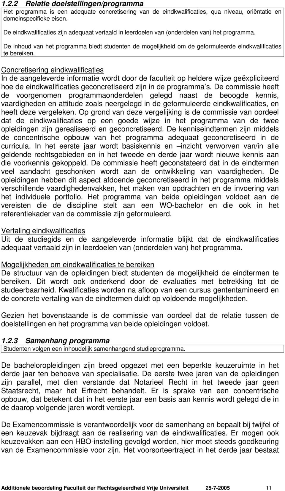 De inhoud van het programma biedt studenten de mogelijkheid om de geformuleerde eindkwalificaties te bereiken.