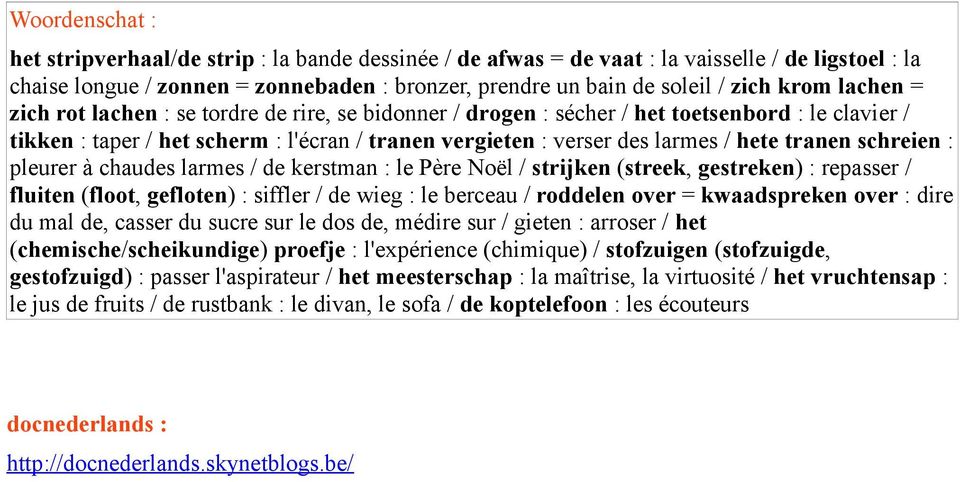 tranen schreien : pleurer à chaudes larmes / de kerstman : le Père Noël / strijken (streek, gestreken) : repasser / fluiten (floot, gefloten) : siffler / de wieg : le berceau / roddelen over =