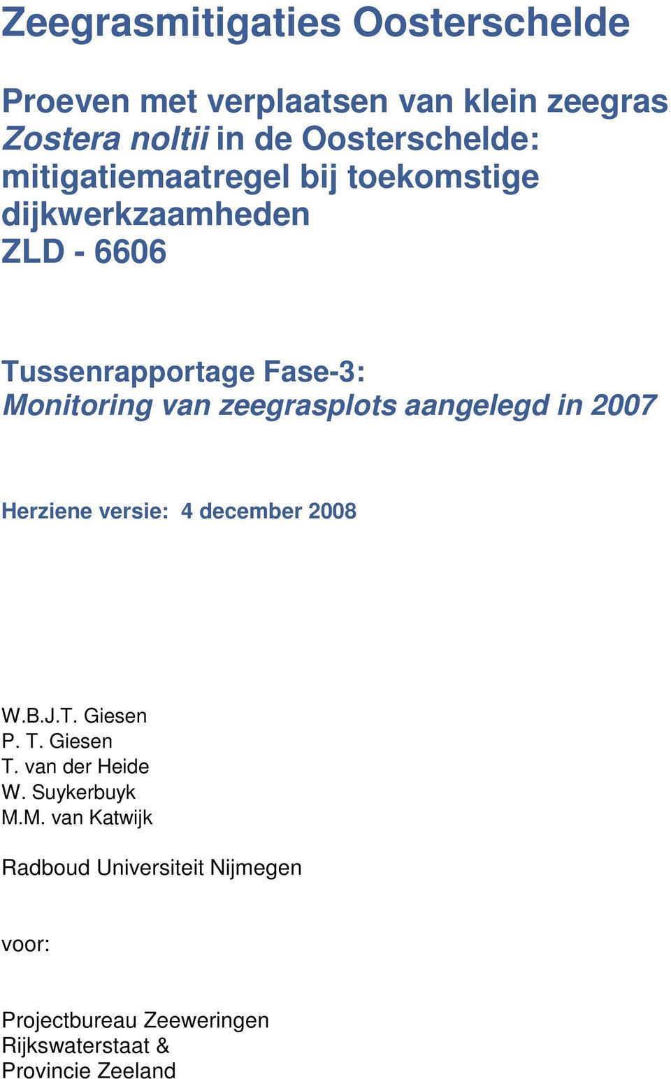in 27 Herziene versie: 4 december 28 W.B.J.T. Giesen P. T. Giesen T. van der Heide W. Suykerbuyk M.