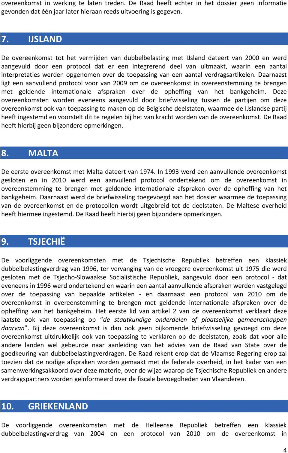 interpretaties werden opgenomen over de toepassing van een aantal verdragsartikelen.