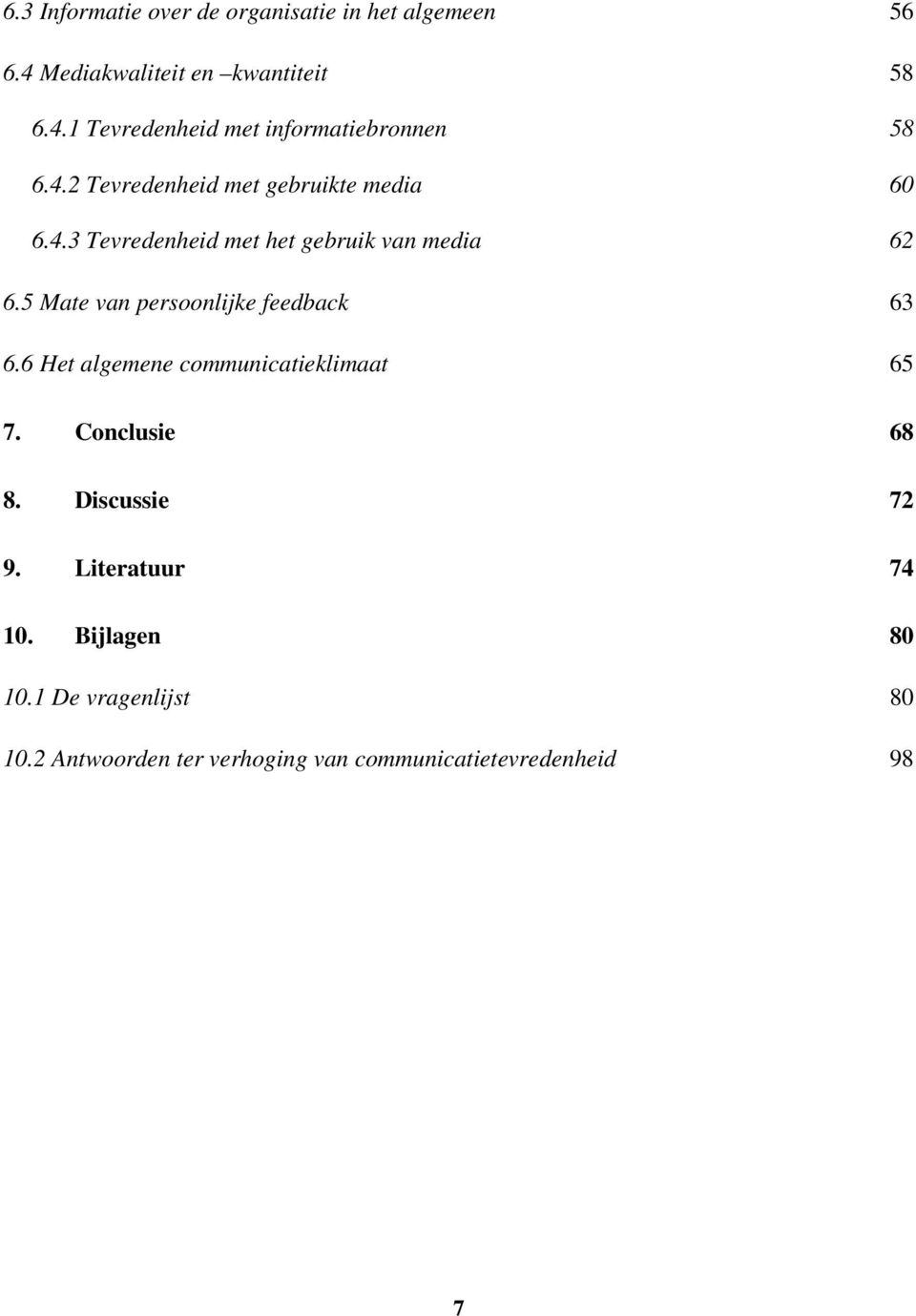 5 Mate van persoonlijke feedback 63 6.6 Het algemene communicatieklimaat 65 7. Conclusie 68 8. Discussie 72 9.