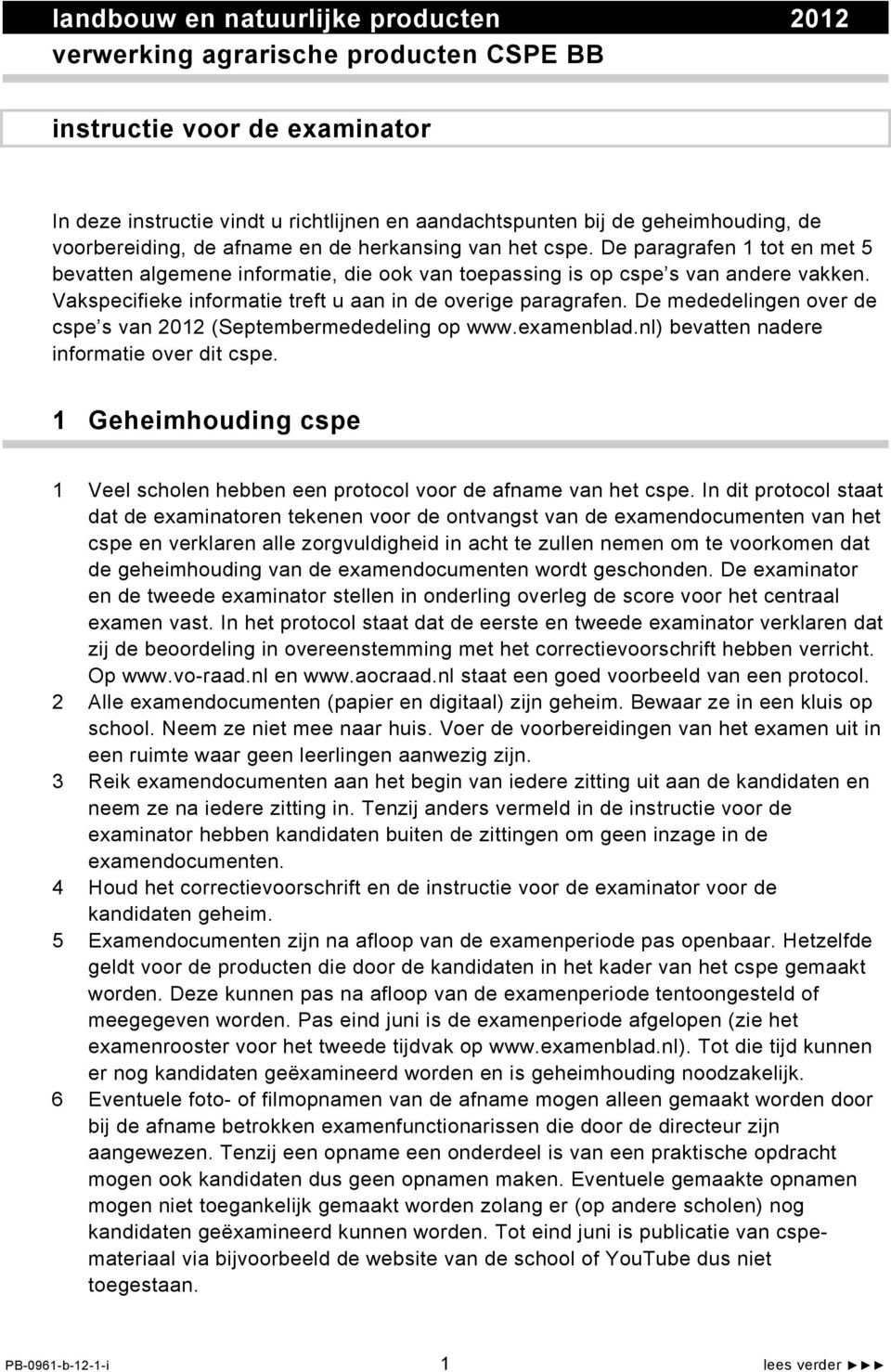 Vakspecifieke informatie treft u aan in de overige paragrafen. De mededelingen over de cspe s van 2012 (Septembermededeling op www.examenblad.nl) bevatten nadere informatie over dit cspe.