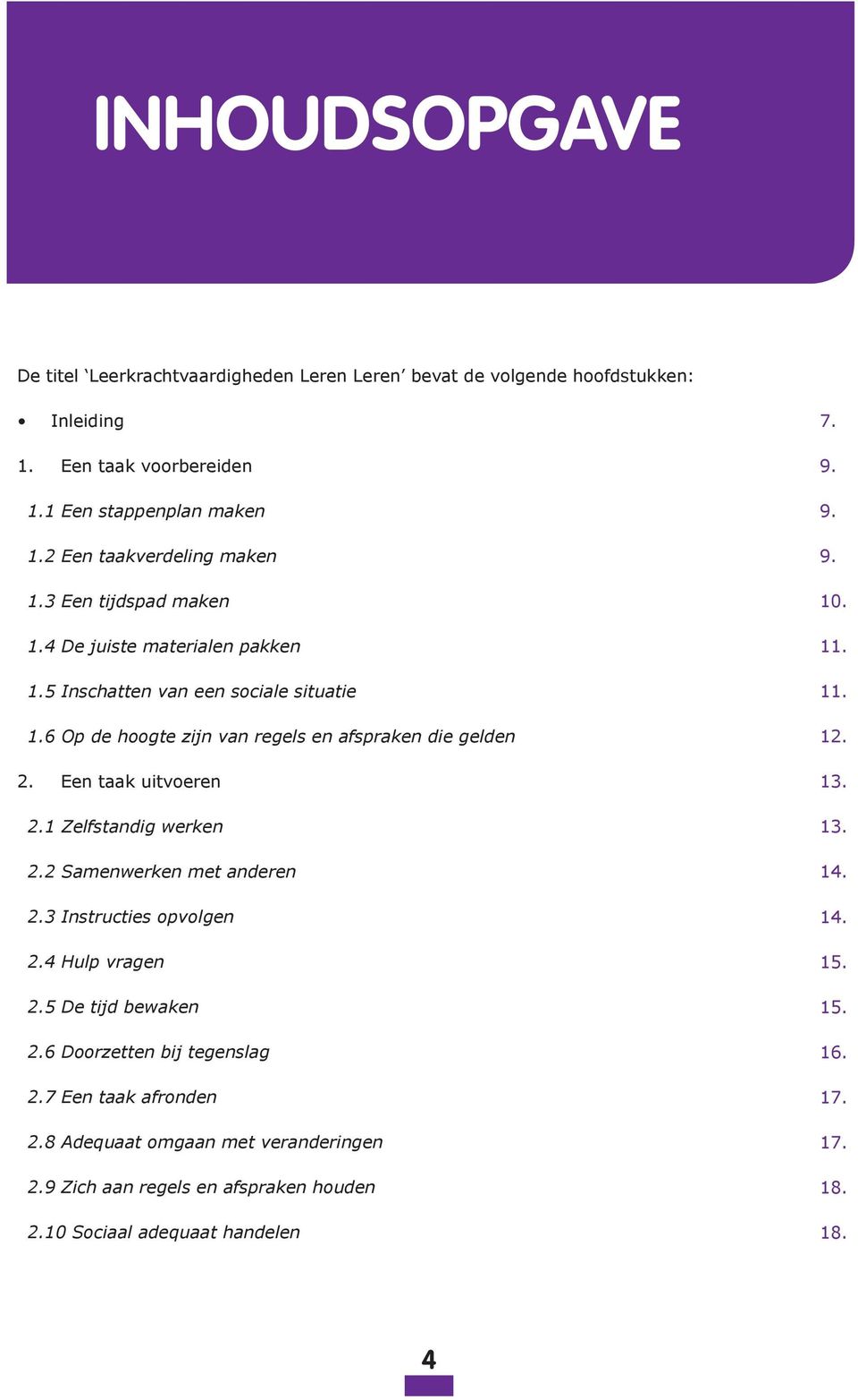 6 Op de hoogte zijn van regels en afspraken die gelden 2. Een taak uitvoeren 2.1 Zelfstandig werken 2.2 Samenwerken met anderen 2.3 Instructies opvolgen 2.4 Hulp vragen 2.