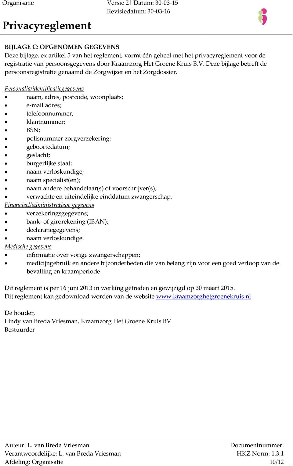 verloskundige; naam specialist(en); naam andere behandelaar(s) of voorschrijver(s); verwachte en uiteindelijke einddatum zwangerschap.