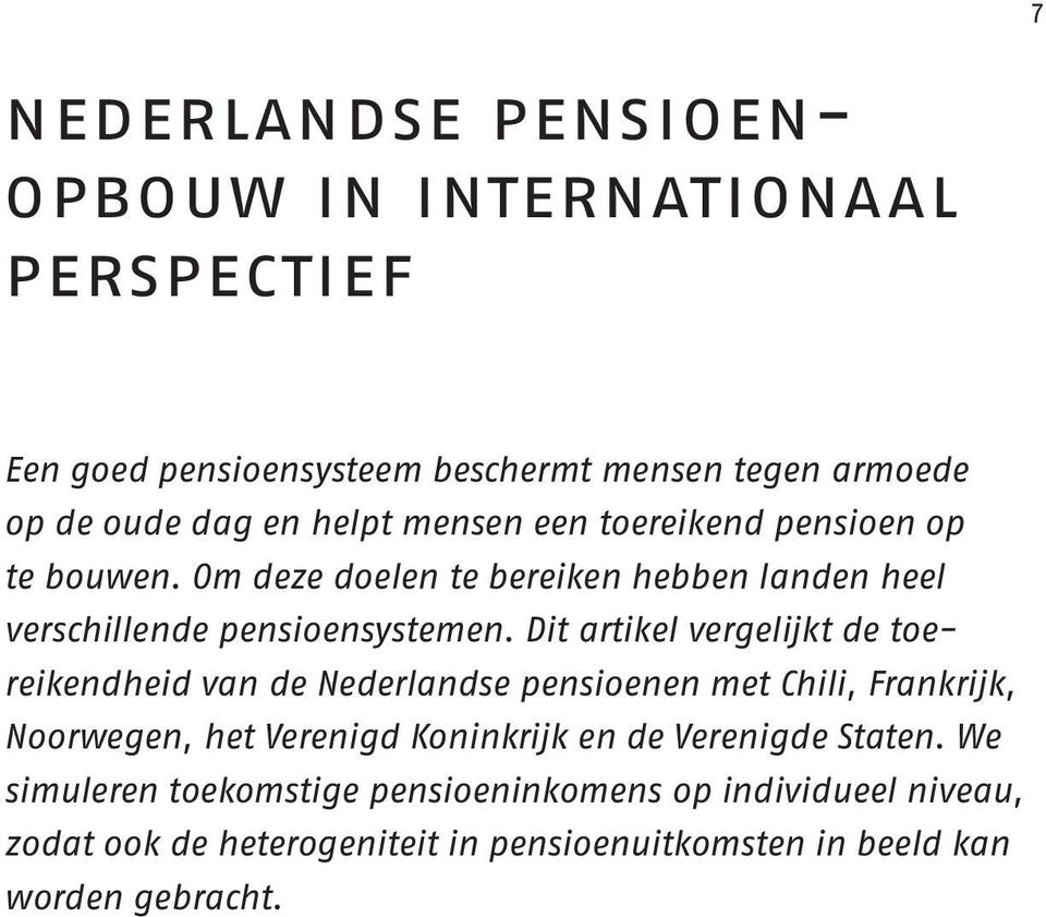 Dit artikel vergelijkt de toereikendheid van de Nederlandse pensioenen met Chili, Frankrijk, Noorwegen, het Verenigd Koninkrijk en de