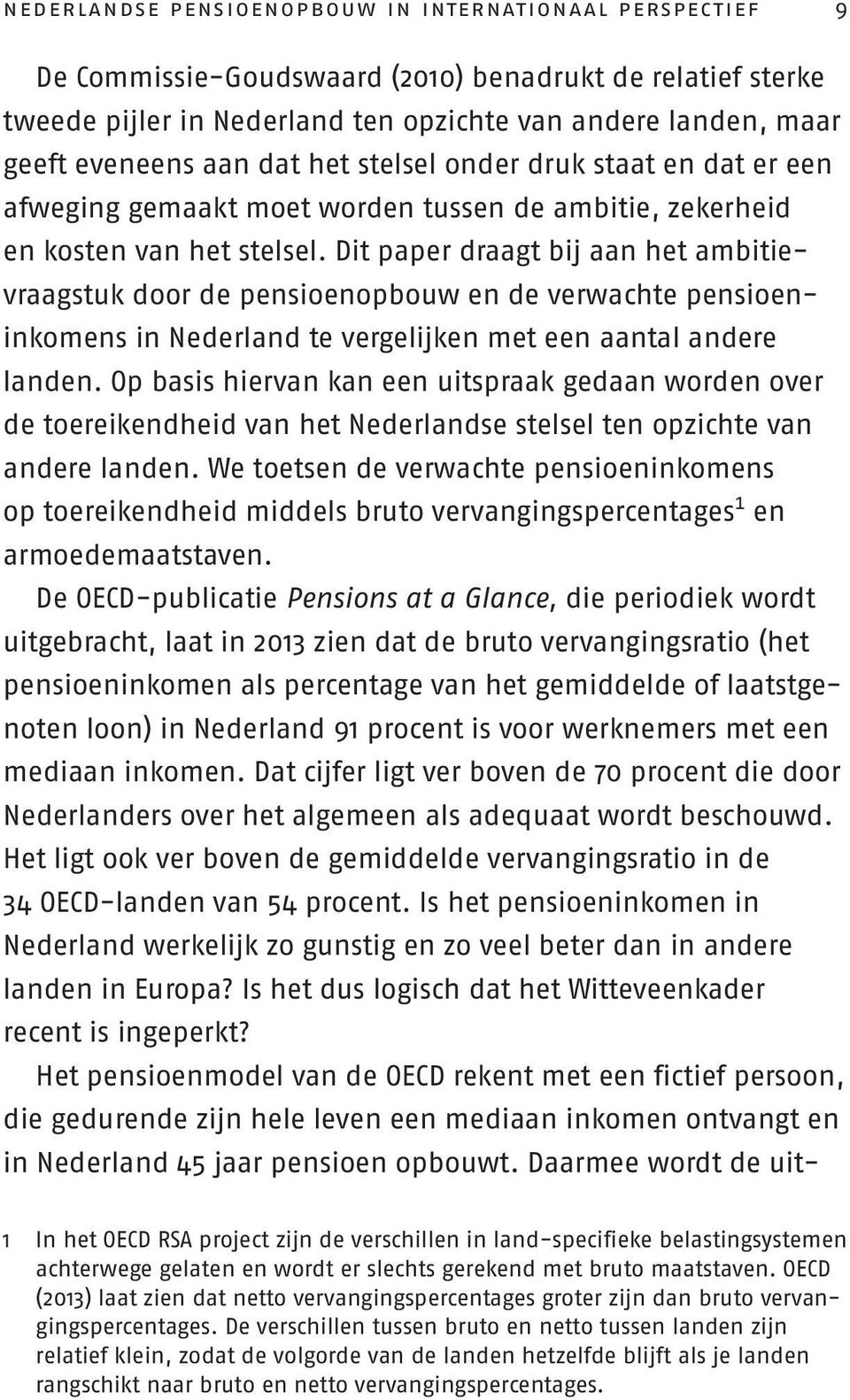 Dit paper draagt bij aan het ambitievraagstuk door de pensioenopbouw en de verwachte pensioeninkomens in Nederland te vergelijken met een aantal andere landen.