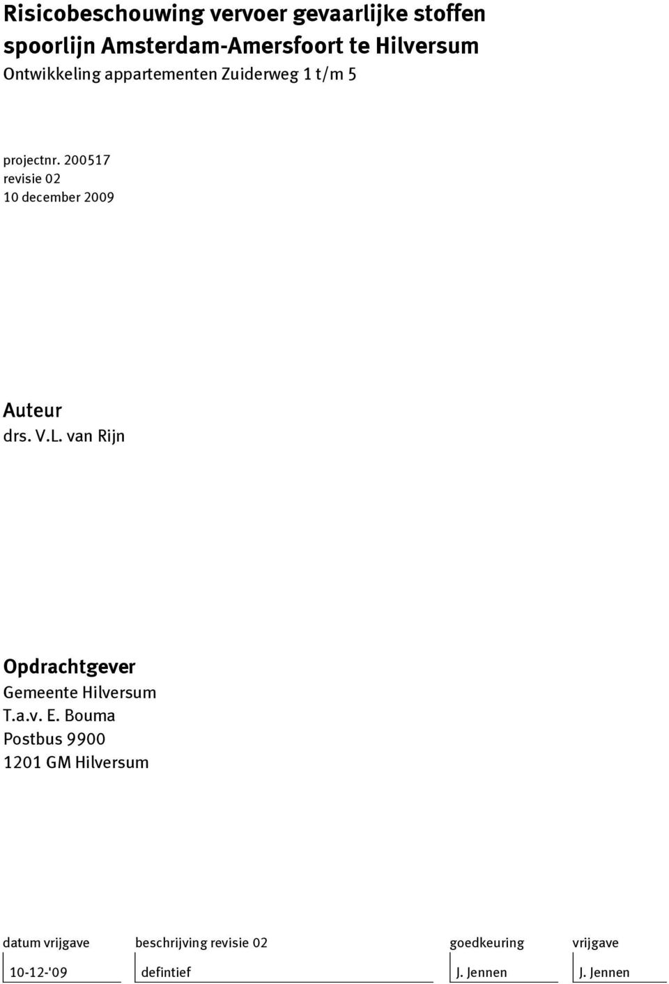 200517 revisie 02 10 december 2009 Auteur drs. V.L. van Rijn Opdrachtgever Gemeente Hilversum T.